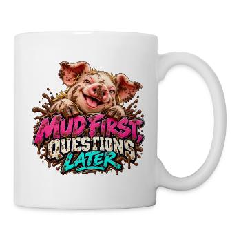 Mud First, Questions Later - Tasse - Weiß - Rechts