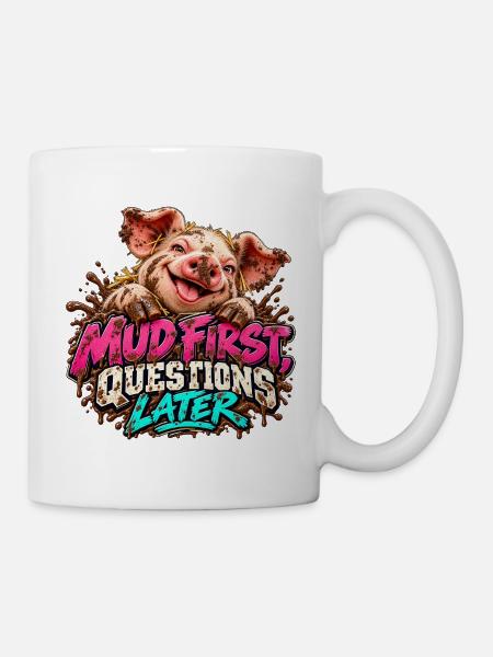 Mud First, Questions Later - Tasse - Weiß