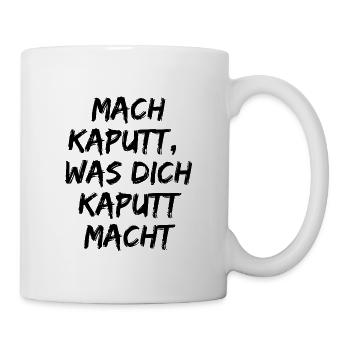 MACH KAPUTT WAS DICH KAPUTT MACHT. ANTIFASCHISMUS - Tasse - Weiß - Rechts