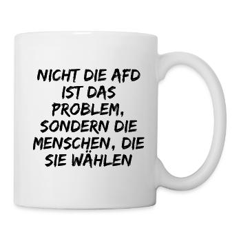 NICHT DIE AFD IST DAS PROBLEM SONDERN DIE WÄHLER - Tasse - Weiß - Rechts