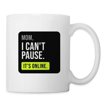Mama, ich kann nicht pausieren. Es ist online. - Tasse - Weiß - Rechts