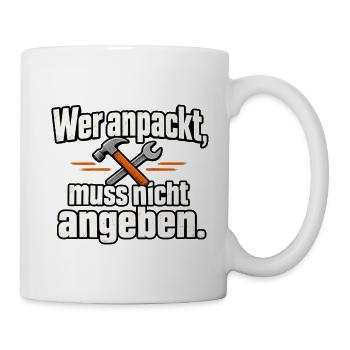 Wer anpackt, muss nicht angeben. – Lustiger Handwe - Tasse - Weiß - Rechts