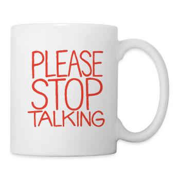 Bitte Stopp Reden - Tasse - Weiß - Rechts