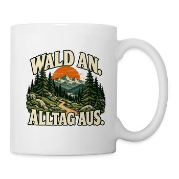 Wald an, Alltag aus – Wandern Geschenk Natur - Tasse - Weiß - Rechts