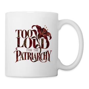 Too Loud For The Patriarchy - Tasse - Weiß - Rechts