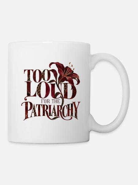 Too Loud For The Patriarchy - Tasse - Weiß