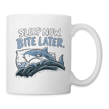 Sleep Now Bite Later Hai Schlaf Humor Haifamilie - Tasse - Weiß - Rechts