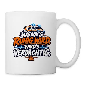 Wenn's ruhig wird, wird's verdächtig - Tasse - Weiß - Rechts