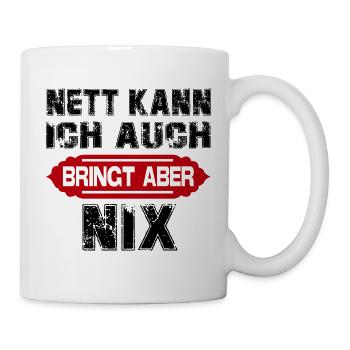 Nett kann ich auch Bringt aber Sprüche Lustig - Tasse - Weiß - Rechts