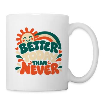 Better Today Than Never - Tasse - Weiß - Rechts
