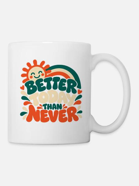 Better Today Than Never - Tasse - Weiß