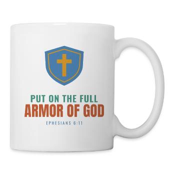 Put On The Full Armor Of God – Ephesians 6:11 - Tasse - Weiß - Rechts