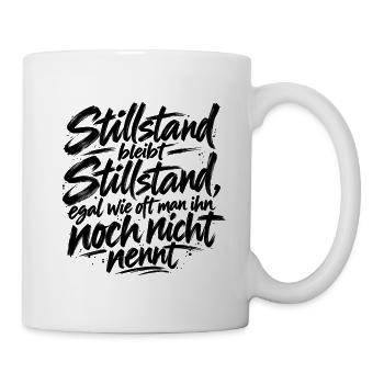 Stillstand bleibt Stillstand - Tasse - Weiß - Rechts