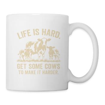 Life Is Hard Get Some cows To Make It Harder  - Tasse - Weiß - Rechts
