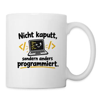 Nicht kaputt, anders programmiert - Tasse - Weiß - Rechts