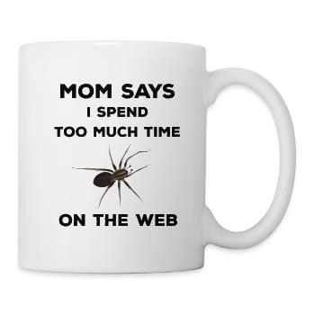 Mom says I spend too much time on the web - Spinne - Tasse - Weiß - Rechts