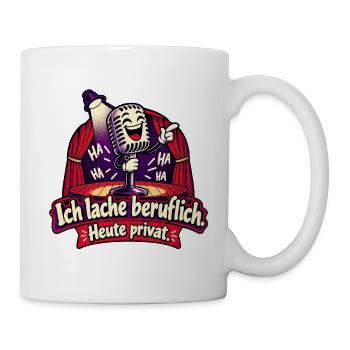 Ich lache beruflich. Heute privat. - Tasse - Weiß - Rechts