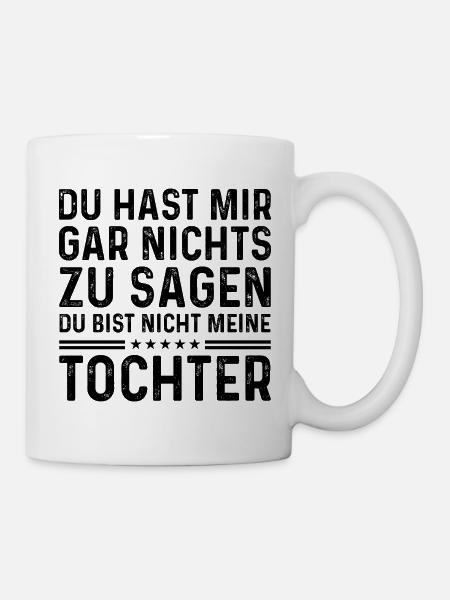 Du bist nicht meine Tochter - Tasse - Weiß