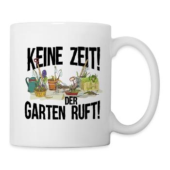 Keine Zeit der Garten Ruft - Tasse - Weiß - Rechts