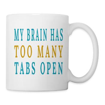 Mein Gehirn hat zu viele Tabs geöffnet - Tasse - Weiß - Rechts