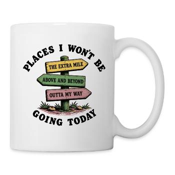 Sarkasmus am Arbeitsplatz Orte, die ich heute nich - Tasse - Weiß - Rechts