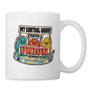 My Control Group Started a Union – Lab Humor - Tasse - Weiß - Rechts