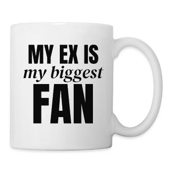 Mein Ex ist mein größter Fan - Tasse - Weiß - Rechts