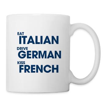 005 Eat Italian Drive Deutscher Kuss Französisch - Tasse - Weiß - Rechts