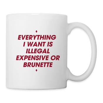 07 Alles, was ich will, ist illegal, Brünette - Tasse - Weiß - Rechts