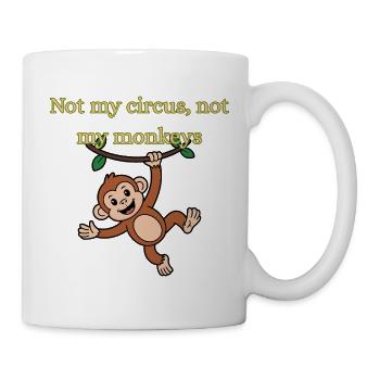 Not my circus, not my monkeys - Tasse - Weiß - Rechts