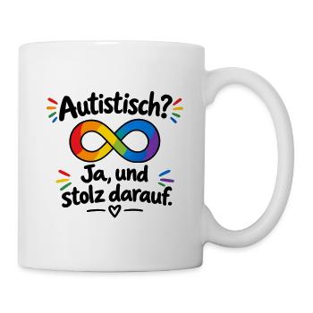 Autistisch? Ja, und stolz darauf - Tasse - Weiß - Rechts
