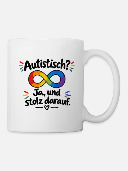 Autistisch? Ja, und stolz darauf - Tasse - Weiß