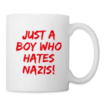 JUST A BOY WHO HATES NAZIS, STATEMENT, FCK NZS  - Tasse - Weiß - Rechts