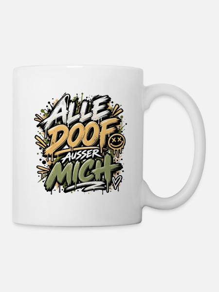 Alle Doof Außer Mich Graffiti Shirt - Tasse - Weiß