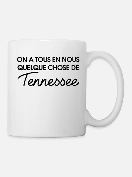 On a tous en nous quelque chose de Tennessee - Mug blanc - blanc