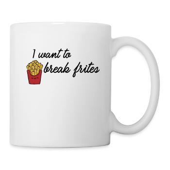 I want to break fries - Mug - white - Right