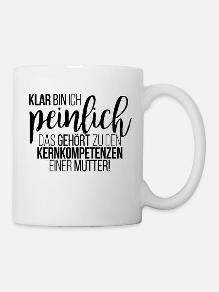 Klar bin ich peinlich. Kernkompetenz einer Mutter - Tasse - Weiß