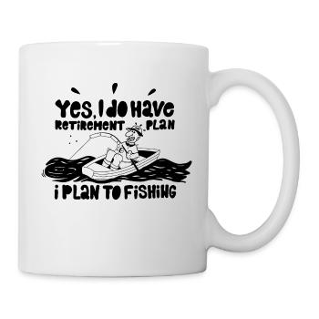 Yes i do have a retierement plan iplan to fisching - Tasse - Weiß - Rechts