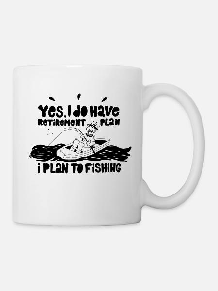 Yes i do have a retierement plan iplan to fisching - Mug - white