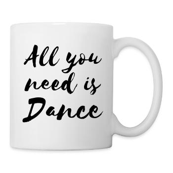 All you need is Dance - Dance Shirt - Mug - white - Right