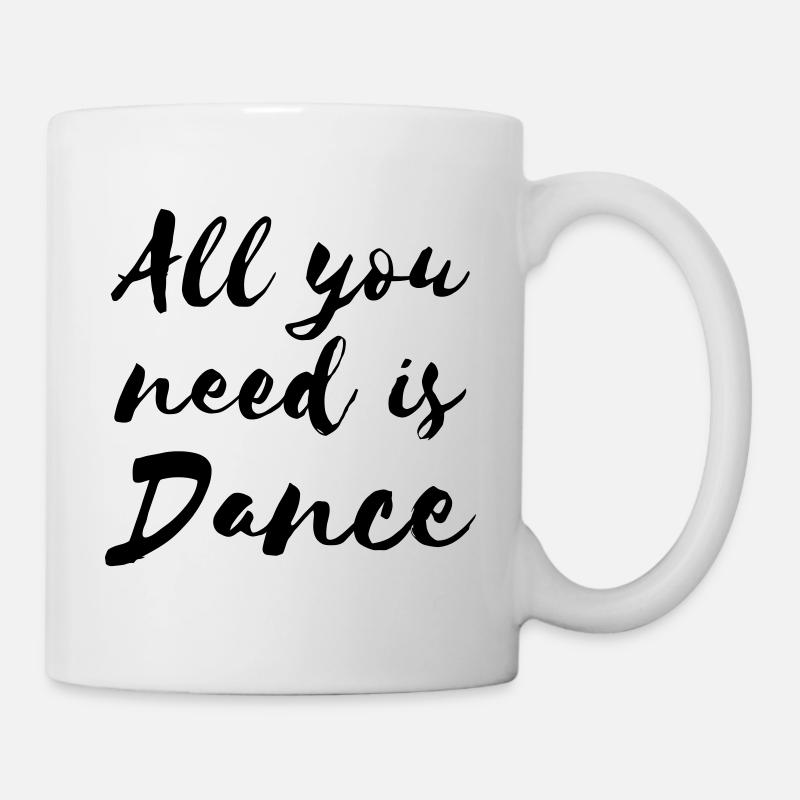 All you need is Dance - Dance Shirt - Mug - white