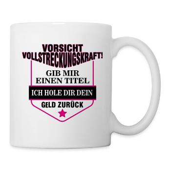 Vollstreckungs Sprüche / Zwangsvollstreckung - Tasse - Weiß - Rechts