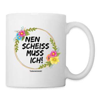 NEN SCHEISS MUSS ICH - Tasse - Weiß - Rechts