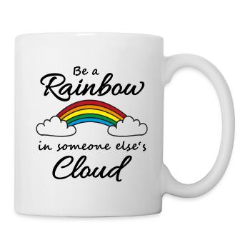 Be a rainbow in someone's cloud - Tasse - Weiß - Rechts