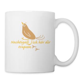 Nachtigall ick hör dir trapsen - Tasse - Weiß - Rechts