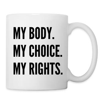 THE FASHION TEE - MY BODY MY. CHOICE. MY RIGHTS. - Tasse - Weiß - Rechts