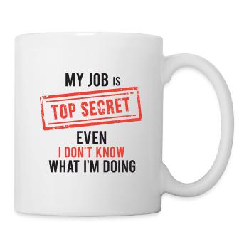 my job top secret even I don't know what I'm doing - Mug - white - Right