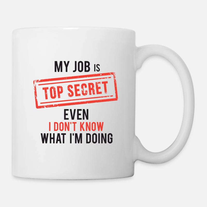 my job top secret even I don't know what I'm doing - Mug - white