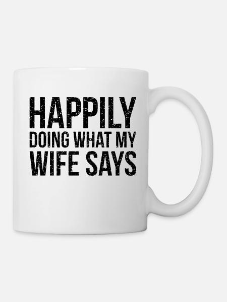 Happily doing what my wife says - Mug - white