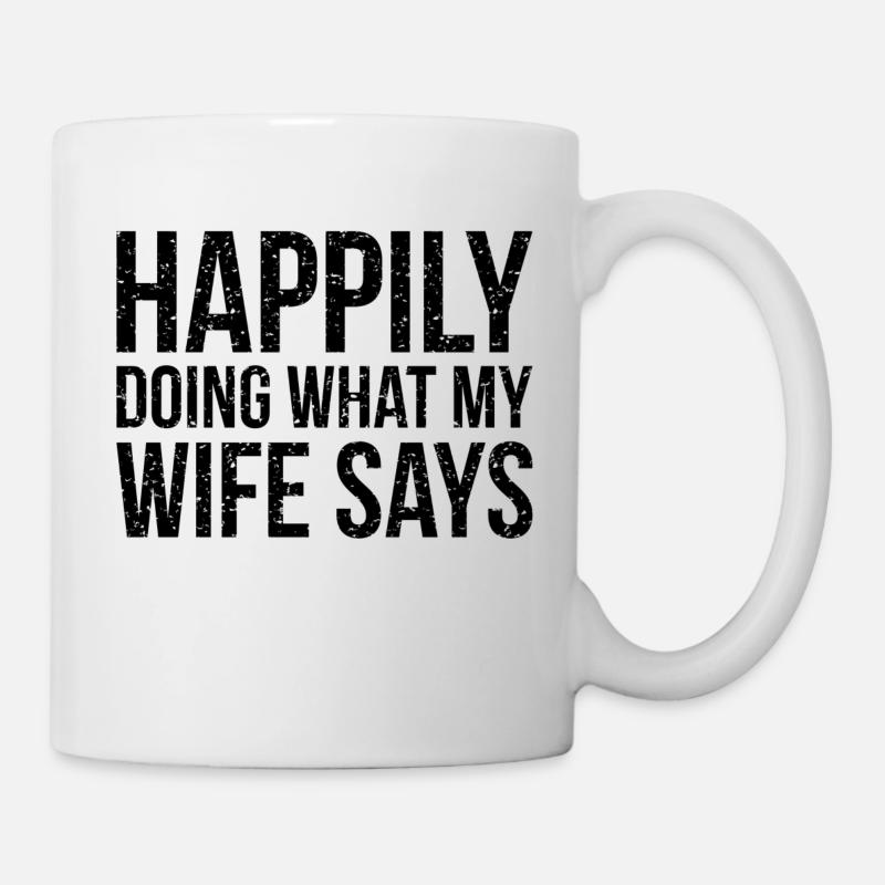 Happily doing what my wife says - Mug - white